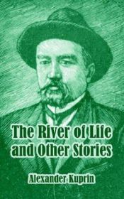 book cover of The River Of Life And Other Stories by Alexander Kuprin