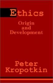 book cover of Ethics : origin and development by Peter Kropotkin