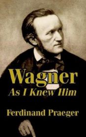 book cover of Wagner As I Knew Him by Ferdinand Praeger