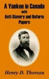 book cover of A Yankee in Canada: with Anti-slavery and Reform Papers by Χένρι Ντέιβιντ Θόρω