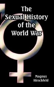 book cover of The Sexual History of the World War by Magnus Hirschfeld