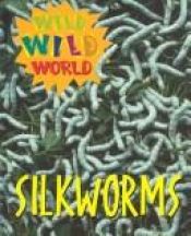 book cover of Wild Wild World - Silkworms (Wild Wild World) by Tanya Lee Stone