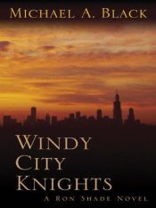 book cover of Windy City Knights: A Ron Shade Novel by Michael A. Black