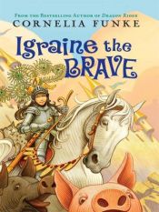 book cover of Igraine the Brave by Cornelia Funkeová