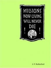 book cover of Millions Now Living Will Never die by J.F. Rutherford