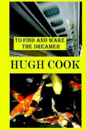 book cover of To Find and Wake the Dreamer by Hugh Cook