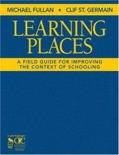 book cover of Learning places : a field guide for improving the context of schooling by Michael Fullan