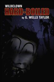 book cover of Wildclown Hard-Boiled by G. Wells Taylor