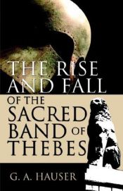 book cover of The Rise and Fall of the Sacred Band of Thebes by G. A. Hauser