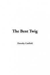 book cover of The bent twig by Dorothy Canfield Fisher