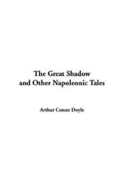book cover of The Great Shadow and Other Napoleonic Tales by Άρθουρ Κόναν Ντόυλ