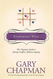 book cover of Everybody wins: the Chapman guide to solving conflicts without arguing (Chapman Guides) by Gary Chapman