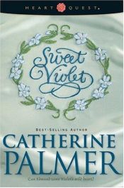 book cover of Sweet Violet: English Ivy Series #3 (HeartQuest) by Catherine Palmer
