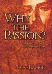 book cover of Why the Passion? : a personal guide to meeting the Jesus of the Passion by Greg Laurie