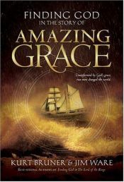 book cover of Finding God in the Story of Amazing Grace by Kurt D. Bruner