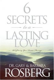 book cover of 6 Secrets to a Lasting Love: Recapturing Your Dream Marriage by Gary Rosberg