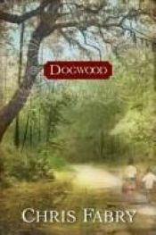 book cover of Dogwood by Chris Fabry