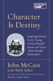 book cover of Character Is Destiny: Inspiring Stories Every Young Person Should Know and Every Adult Should Remember (Modern Libr by Τζον Μακέιν