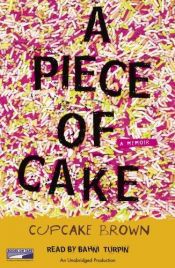 book cover of A Piece of Cake by Cupcake Brown