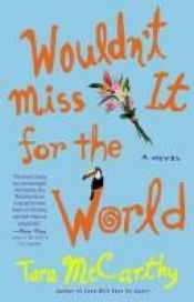 book cover of Wouldn't Miss It for the World by Tara McCarthy