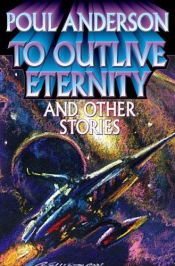 book cover of To Outlive Eternity by Poul Anderson