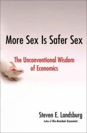 book cover of More Sex Is Safer Sex : The Unconventional Wisdom of Economics by 史帝文·藍思博