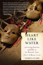 book cover of Heart Like Water: Surviving Katrina and Life in Its Disaster Zone by Joshua Clark