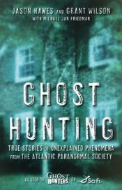 book cover of Ghost Hunting: True Stories of Unexplained Phenomena from The Atlantic Paranormal Society by Jason Hawes