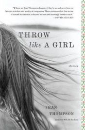 book cover of Throw Like A Girl by Jean Thompson