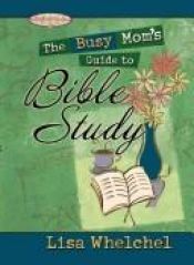 book cover of The Busy Mom's Guide to Bible Study (The Motherhood Club) by Lisa Whelchel