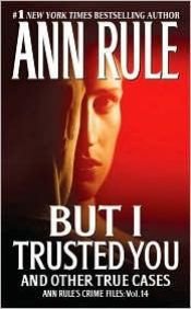 book cover of But I Trusted You by Ann Rule