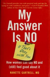 book cover of My Answer is No . . . If That's Okay with You: How Women Can Say No and (Still) Feel Good About It by Nanette Gartrell