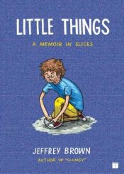 book cover of Little things : a memoir in slices by Jeffrey Brown