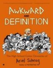 book cover of Awkward and definition : the high school comic chronicles of Ariel Schrag by Ariel Schrag