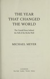 book cover of The year that changed the world : the untold story behind the fall of the Berlin Wall by michael meyer
