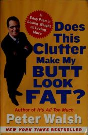 book cover of Does This Clutter Make My Butt Look Fat by Peter Walsh