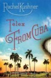 book cover of Telex from Cuba by Rachel Kushner