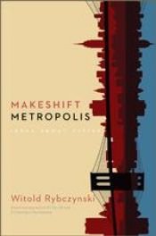 book cover of Makeshift metropolis : ideas about cities by Witold Rybczynski