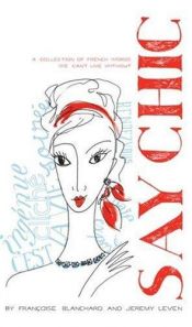 book cover of Say Chic: A Collection of French Words We Can't Live Without by Francoise Blanchard|Jeremy Leven