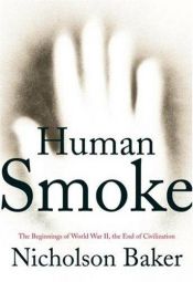 book cover of Human Smoke : The Beginnings of World War II, the End of Civilization by ニコルソン・ベイカー