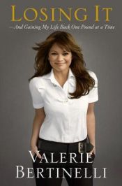 book cover of Losing It - and Gaining My Life Back One Pound at a Time by Valerie Bertinelli