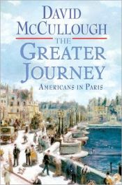 book cover of The greater journey : Americans in Paris, 1830-1900 by David McCullough
