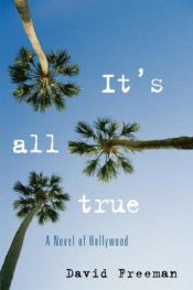 book cover of It's All True: A Novel of Hollywood by David Freeman