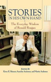 book cover of Stories in his own hand : the everyday wisdom of Ronald Reagan by Рональд Рейган