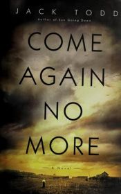 book cover of Come Again No More by Jack Todd