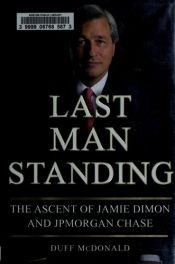 book cover of Last man standing : the ascent of Jamie Dimon and JPMorgan Chase by Duff McDonald