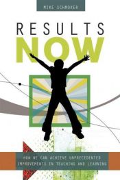 book cover of Results Now : How We Can Achieve Unprecedented Improvements in Teaching and Learning by Michael J. Schmoker