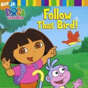 book cover of Follow That Bird! (Dora the Explorer) by Wendy Wax