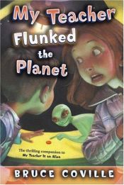 book cover of My Teacher is an Alien 04: My Teacher Flunked the Planet by Μπρους Κόβιλ