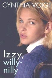book cover of Izzy, willy-nilly by Cynthia Voigt